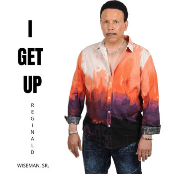 Reginald Wiseman, Sr. - I Get Up