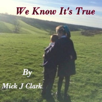 Mick J Clark - We Know It's True