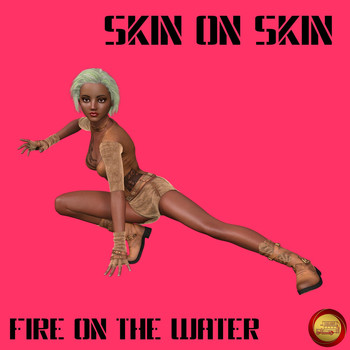 Skin On Skin - Fire On The Water
