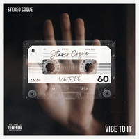 Stereo Coque - Vibe to It (Explicit)