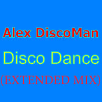 Alex DiscoMan - Disco Dance (Extended Mix)