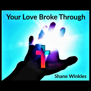 Shane Winkles - Your Love Broke Through