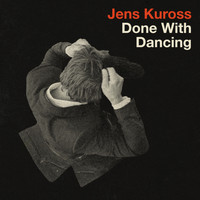 Jens Kuross - Done With Dancing