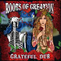 Roots of Creation - Grateful Dub: A Reggae Infused Tribute to The Grateful Dead