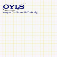 Oyls - Instagram (You Remind Me I'm Worthy)