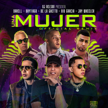 DJ Nelson - Una Mujer Remix (feat. Darell, Brytiago & De La Ghetto)