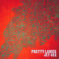 Jet Sex - Pretty Ladies