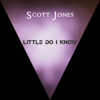 Scott Jones / - Little Do I Know