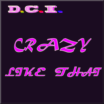 D.C.I. / - Crazy Like That