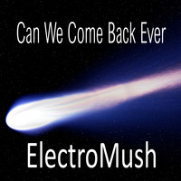 ElectroMush - Can We Come Back Ever