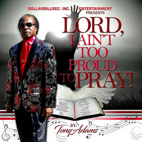 Tony Adams - Lord, I Ain't to Proud to Pray