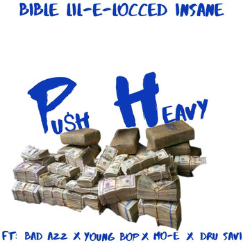 Bible Lil-E-Locced Insane - Push Heavy (feat. Bad Azz, Young Bop, Mo-E & Dru Savi) (Explicit)