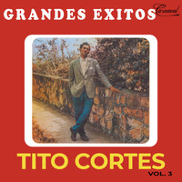 Tito Cortes - Grandes Éxitos, Vol. 3