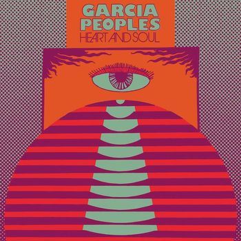 Garcia Peoples - Heart and Soul