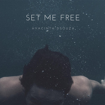Hyacinth Dsouza - Set Me Free