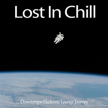 Various Artists - Lost In Chill (Downtempo Electronic Lounge Journey)