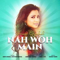 Shreya Ghoshal - Nah Woh Main