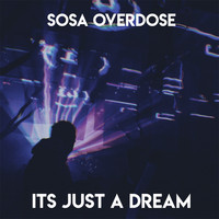 Sosa Overdose / - It's Just A Dream