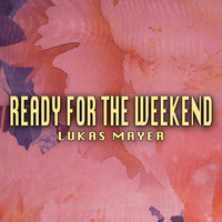 Lukas Mayer - Ready For The Weekend
