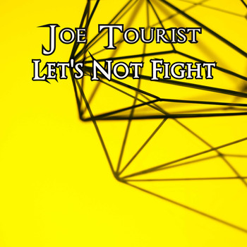 Joe Tourist / - Let's Not Fight