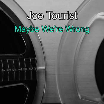 Joe Tourist / - Maybe We're Wrong