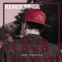 Toby Webster - For So Long (Remix EP)