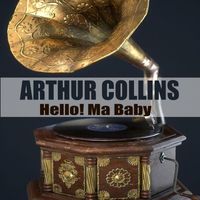 Arthur Collins - Hello! Ma Baby (Remastered)