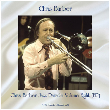 Chris Barber - Chris Barber Jazz Parade Volume Eight (EP) (All Tracks Remastered)