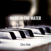 Chris Nole - Wade in the Water