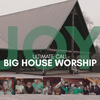 Ultimate Call - Big House Worship: Joy