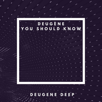 Deugene - You Should Know