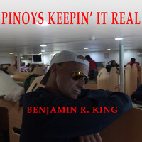 Benjamin R. King - Pinoys Keepin' it Real