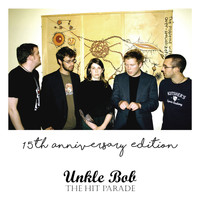 Unkle Bob - The Hit Parade (15th Anniversary Edition) - EP
