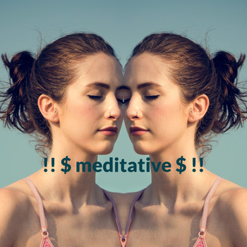 Relaxation and Meditation - !! $ meditative $ !!