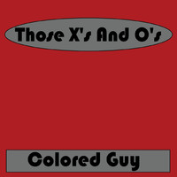 Colored Guy - Those X's and O's