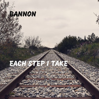 Bannon - Each Step I Take