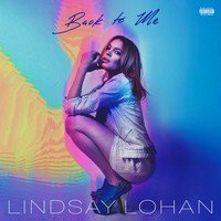 Lindsay Lohan - Back To Me (Explicit)