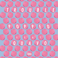Trouble - Popped (Explicit)