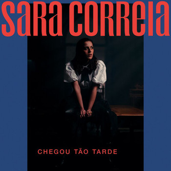 Sara Correia - Chegou Tão Tarde