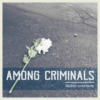 Among Criminals - Darker Sweetness