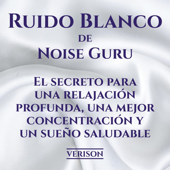 Noise Guru - Ruido Blanco de Noise Guru el Secreto para una Relajación Profunda, Una Mejor Concentración y un Sueño Saludable