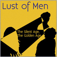 Lust of Men - The Silent Age, The Golden Age