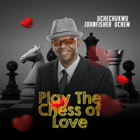 Uchechukwu Johnfisher Uchem - Play the Chess of Love
