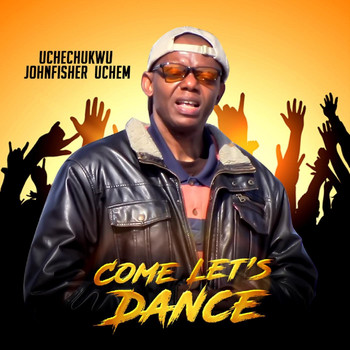 Uchechukwu Johnfisher Uchem - Come Let's Dance