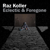 Raz Koller - Eclectic and Foregone