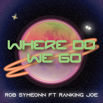 Rob Symeonn - Where Do We Go (feat. Ranking Joe)