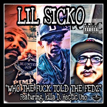 Lil Sicko - Who the Fuck Told the Fedz (feat. Killa D & Hectic Uno) (Explicit)