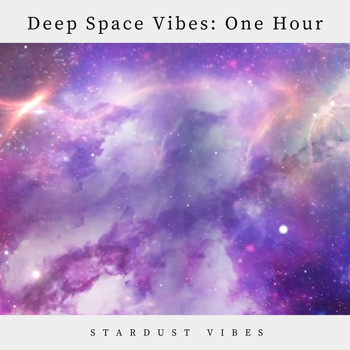 Stardust Vibes - Deep Space Vibes: One Hour