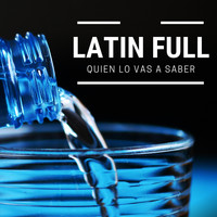 Latin Full - Quien Lo Va a Saber