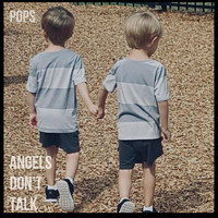 Pops - Angels Don’t Talk (Explicit)